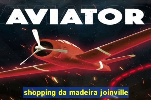 shopping da madeira joinville